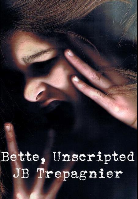 Bette Unscripted-A Dark Psychological Drama