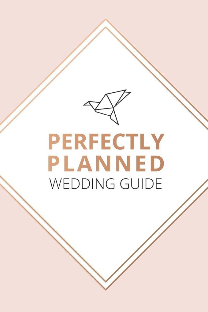 Perfectly Planned Wedding Guide - An 18 month checklist to stress free wedding planning!