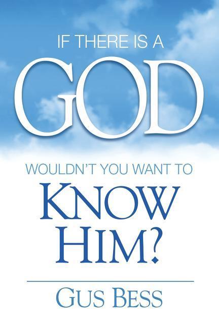 If There Is a God: Wouldn‘t you want to know Him?