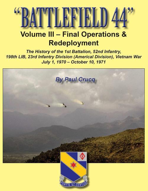 Battlefield 44: Volume III - Final Operations & Redeployment: The History of the 1st Battalion 52nd Infantry 198th LIB 23rd Infantr