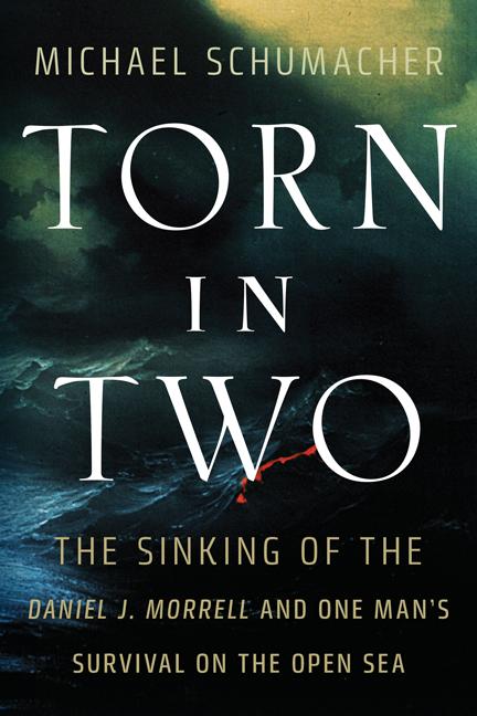 Torn in Two: The Sinking of the Daniel J. Morrell and One Man‘s Survival on the Open Sea