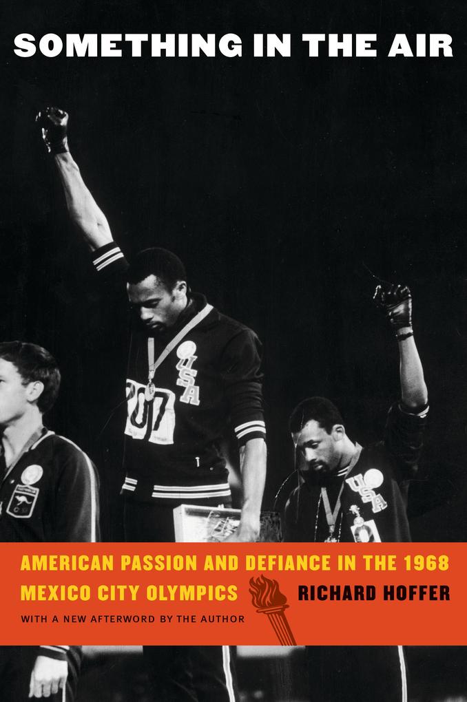 Something in the Air: American Passion and Defiance in the 1968 Mexico City Olympics