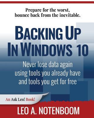 Backing Up In Windows 10: Never lose data again using tools you already have and tools you get for free