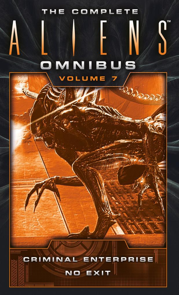 The Complete Aliens Omnibus: Volume Seven (Criminal Enterprise No Exit)