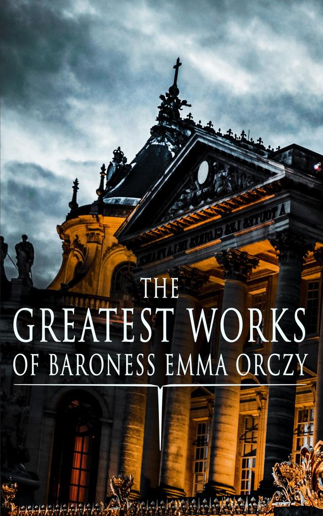 The Greatest Works of Baroness Emma Orczy