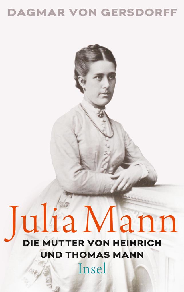 Julia Mann die Mutter von Heinrich und Thomas Mann
