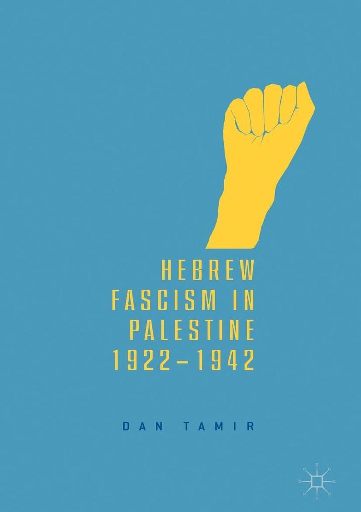 Hebrew Fascism in Palestine 1922-1942