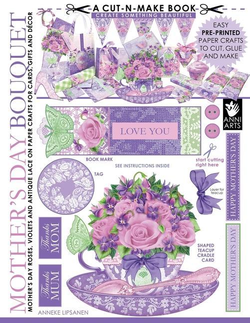 Mother‘s Day Bouquet Cut-n-Make Book: Mother‘s Day Roses Violets and Antique Lace on Paper Crafts for Cards Gifts and Decor