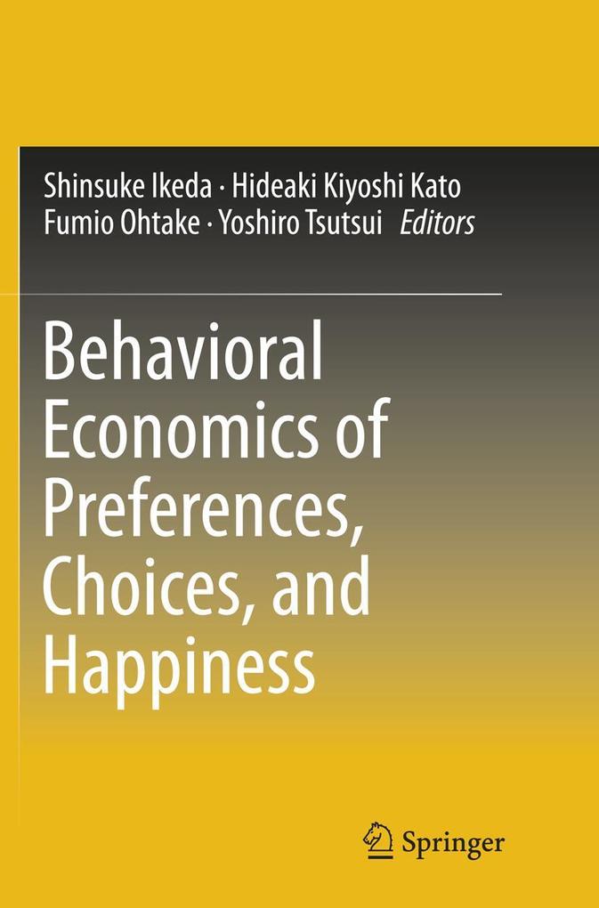 Behavioral Economics of Preferences Choices and Happiness