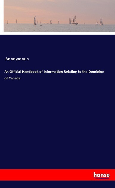 An Official Handbook of Information Relating to the Dominion of Canada
