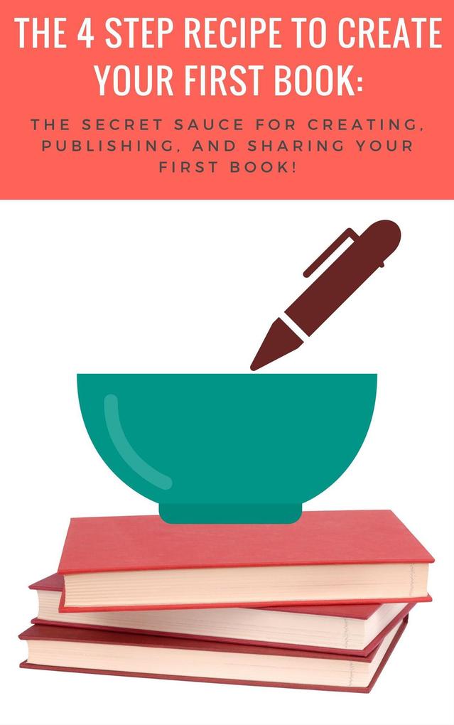 The 4-Step Recipe to Create Your First Book