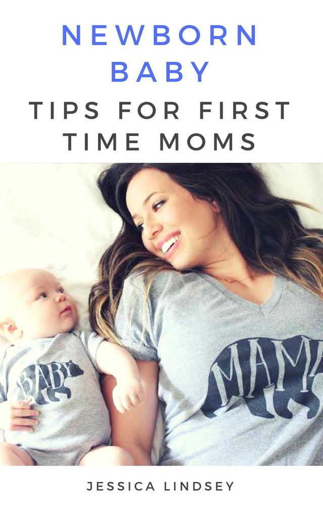 Newborn Baby - Tips for First Time Moms
