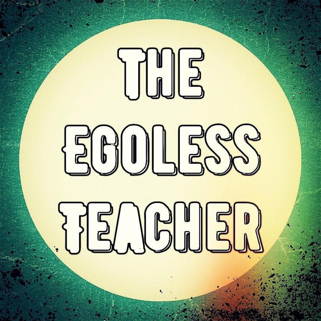 The Egoless Teacher