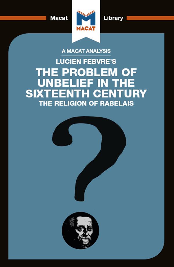 An Analysis of Lucien Febvre‘s The Problem of Unbelief in the 16th Century