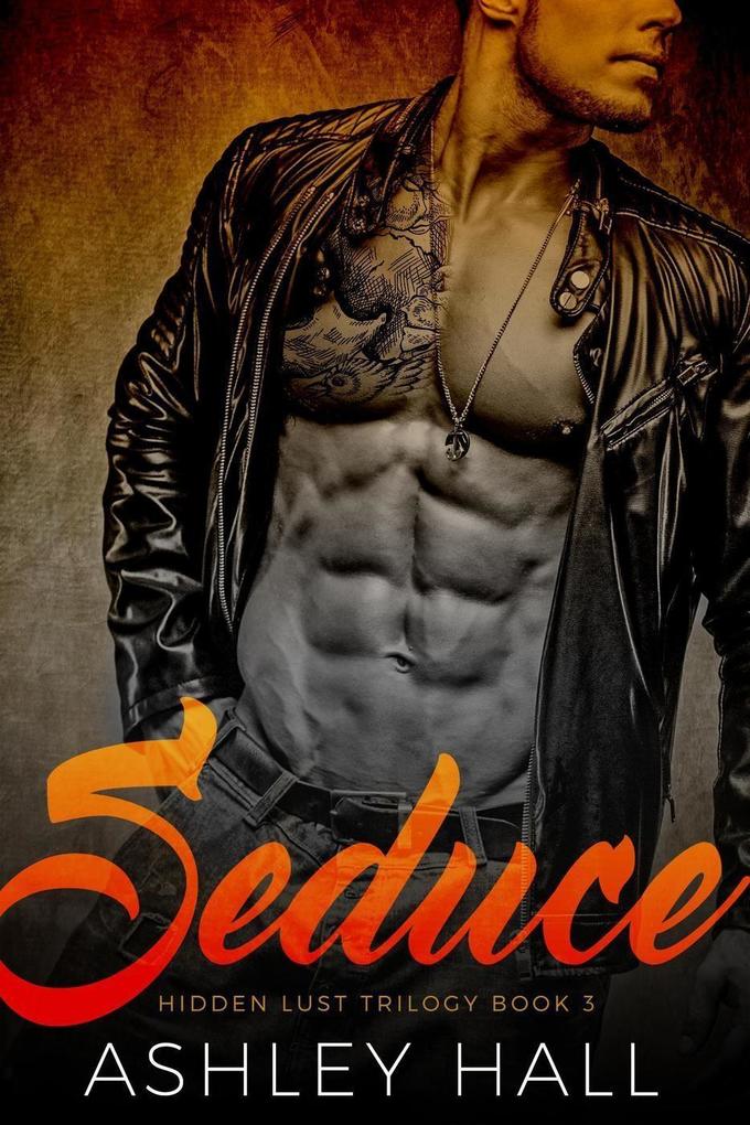 Seduce: A Dark Bad Boy Romance (Hidden Lust Trilogy #3)