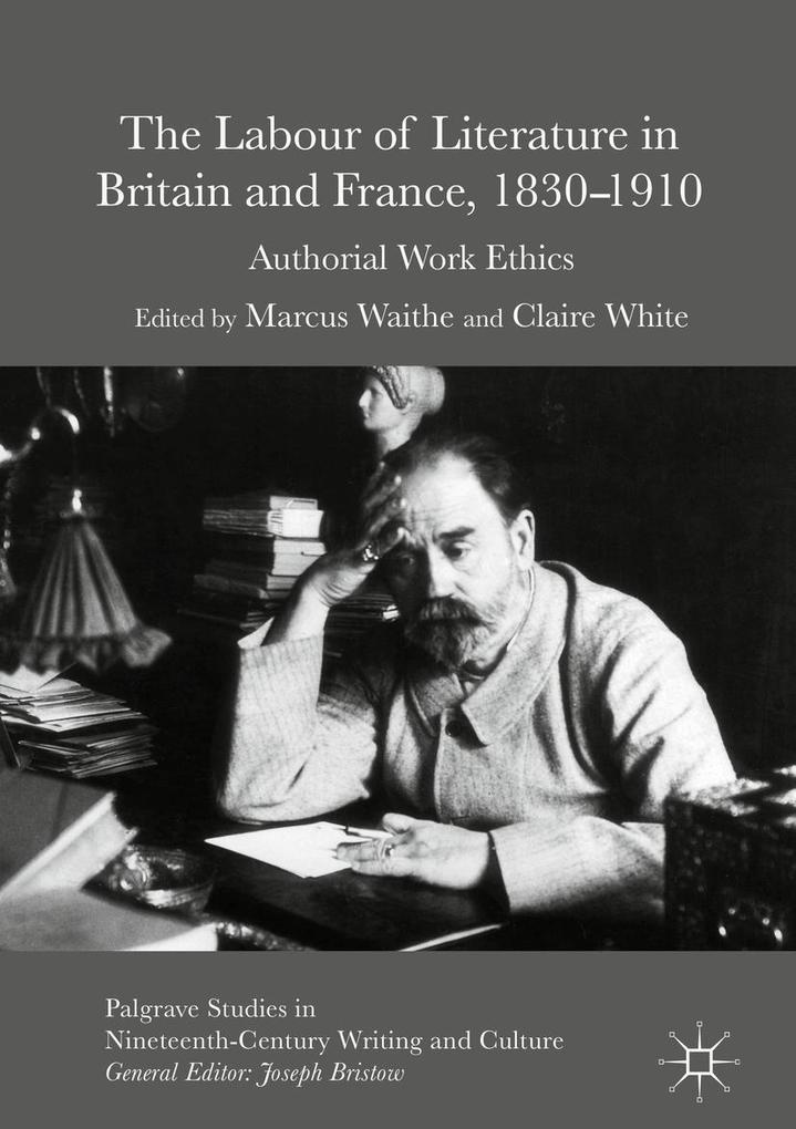 The Labour of Literature in Britain and France 1830-1910