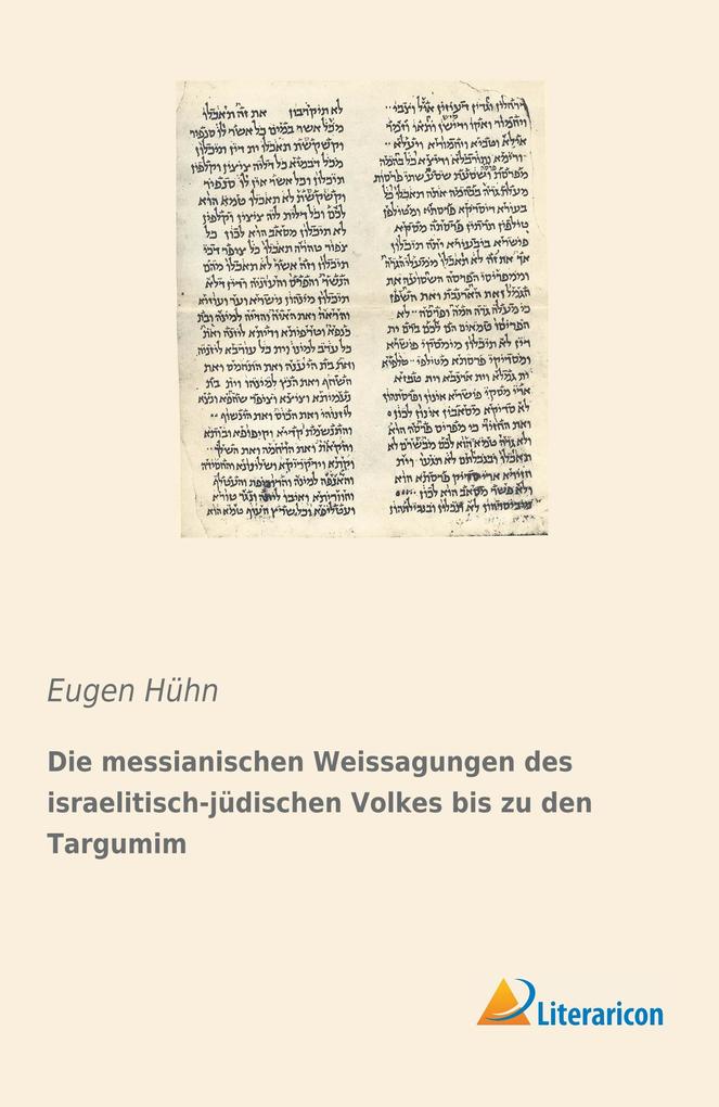 Die messianischen Weissagungen des israelitisch-jüdischen Volkes bis zu den Targumim