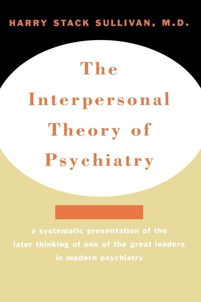 Interpersonal Theory of Psychiatry the Interpersonal Theory of Psychiatry