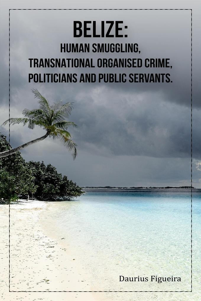 Belize: Human Smuggling Transnational Organised Crime Politicians And Public Servants