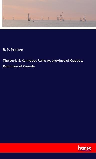 The Levis & Kennebec Railway province of Quebec Dominion of Canada