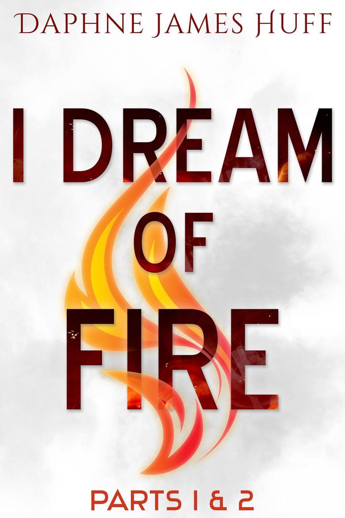 I Dream of Fire: Parts 1 & 2