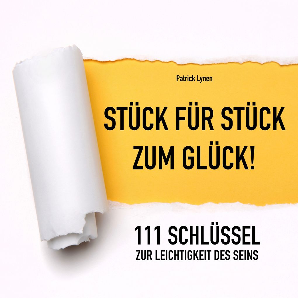 111 Schlüssel zur Leichtigkeit des Seins (Positives Denken Glück Motivation Erfolg)