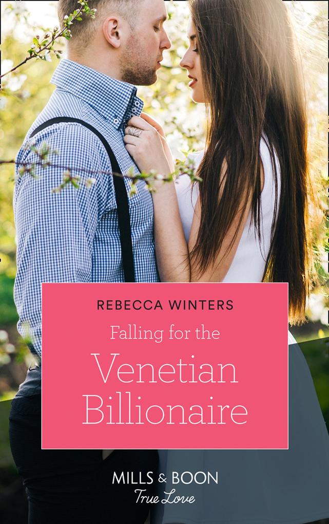 Falling For The Venetian Billionaire (Holiday with a Billionaire Book 2) (Mills & Boon True Love)