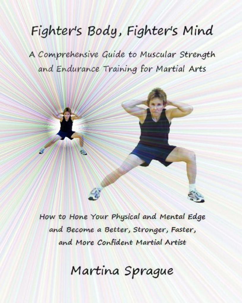 Fighter‘s Body Fighter‘s Mind: A Comprehensive Guide to Muscular Strength and Endurance Training for Martial Arts