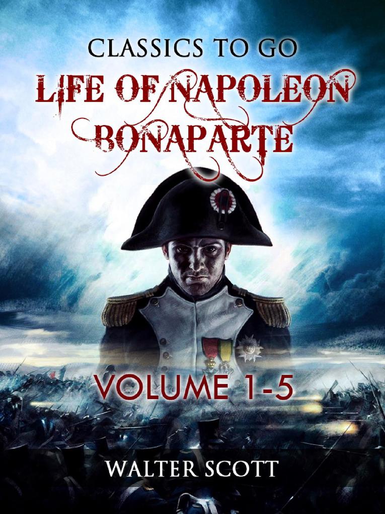 Life of Napoleon Bonaparte Volume I-V