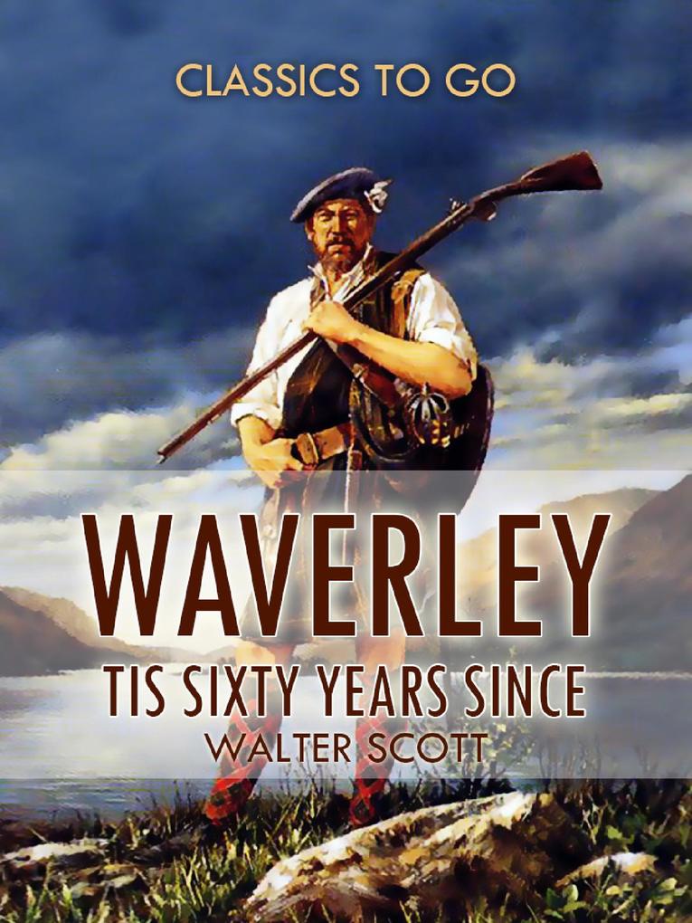 Waverley; Or ‘Tis Sixty Years Since