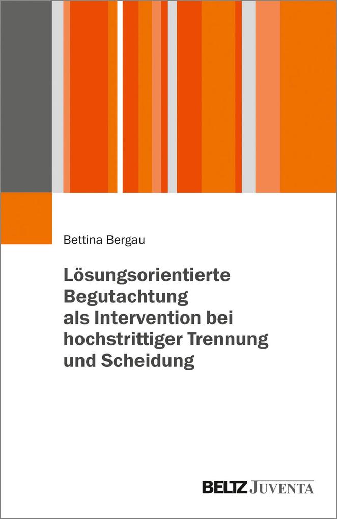 Lösungsorientierte Begutachtung als Intervention bei hochstrittiger Trennung und Scheidung