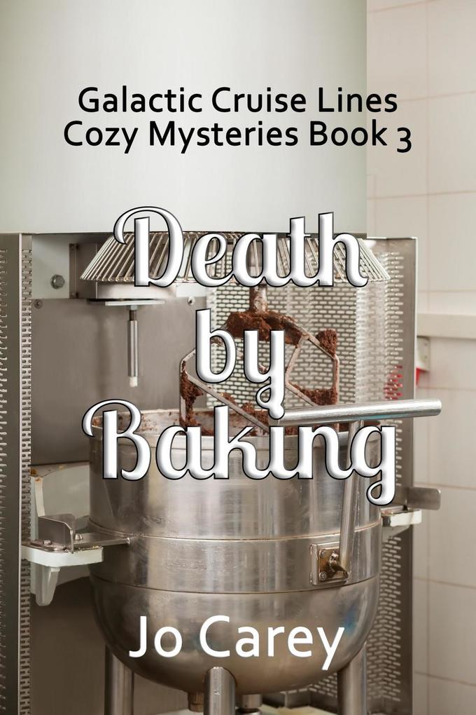 Death by Baking (Galactic Cruise Lines Cozy Mysteries #3)
