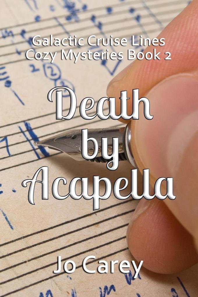 Death by Acapella (Galactic Cruise Lines Cozy Mysteries #2)