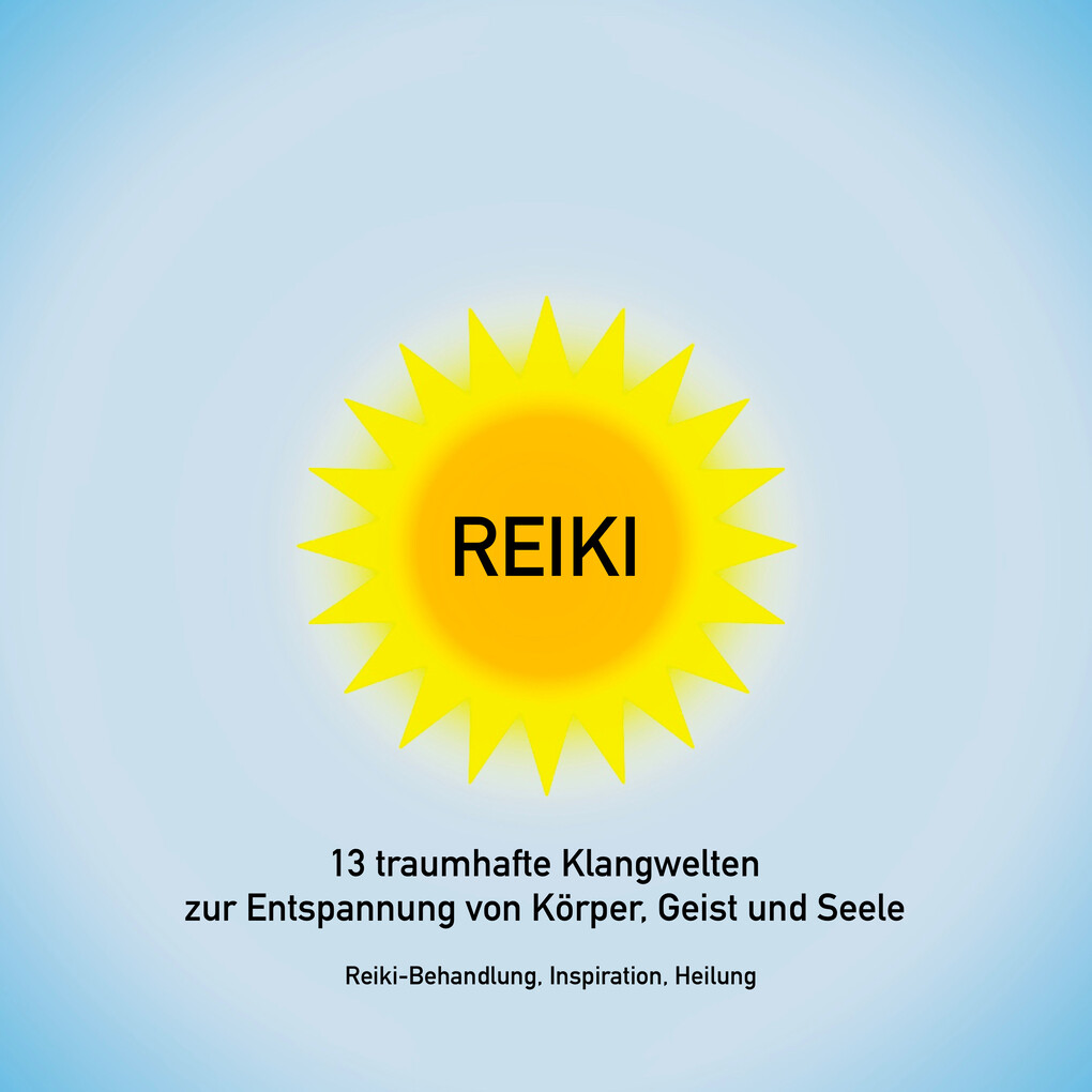 Reiki Musik: 13 traumhafte Klangwelten zur Entspannung von Körper Geist und Seele