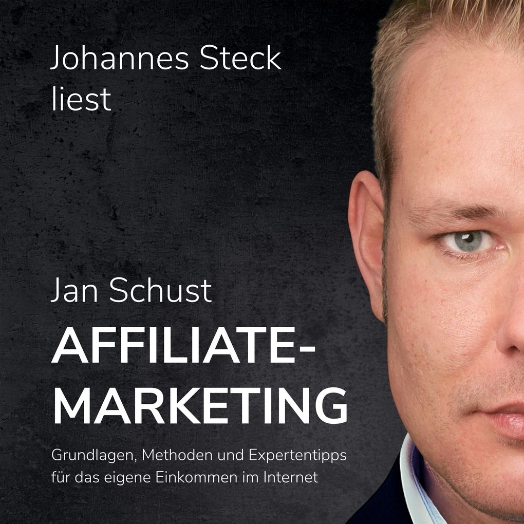 Affiliate Marketing: Grundlagen Methoden und Expertentipps für das eigene Einkommen im Internet