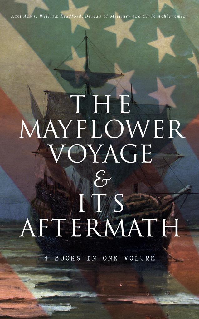 The Mayflower Voyage & Its Aftermath - 4 Books in One Volume