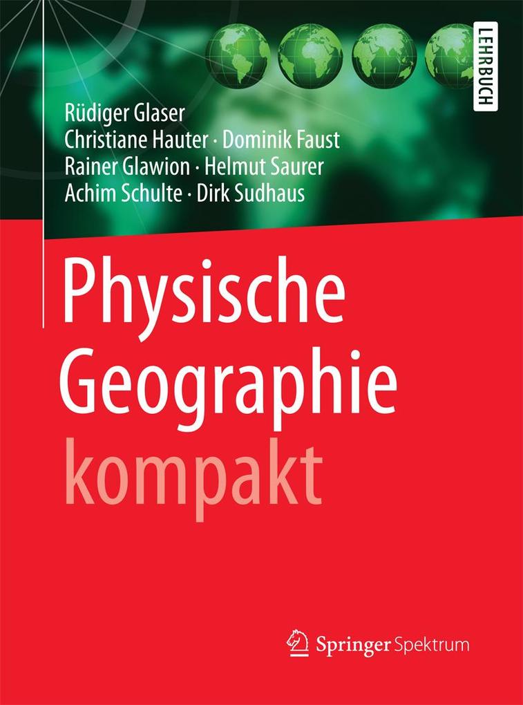Physische Geographie kompakt - Rüdiger Glaser/ Christiane Hauter/ Dominik Faust/ Rainer Glawion/ Helmut Saurer