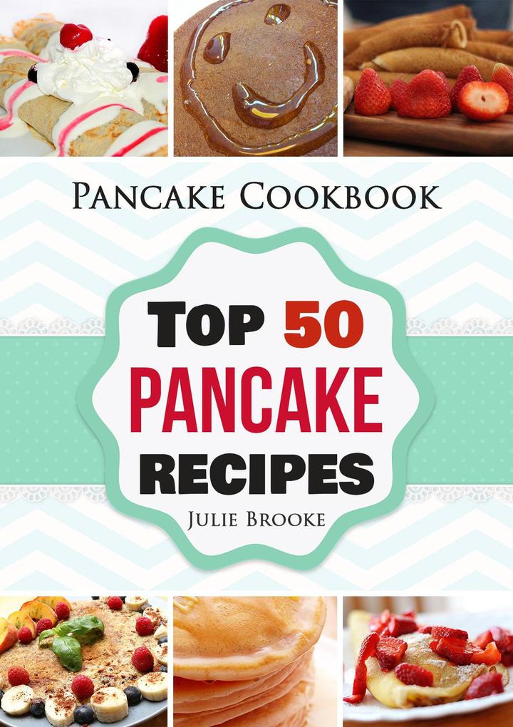 Pancake Cookbook: Top 50 Pancake Recipes