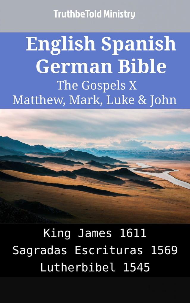 English Spanish German Bible - The Gospels X - Matthew Mark Luke & John