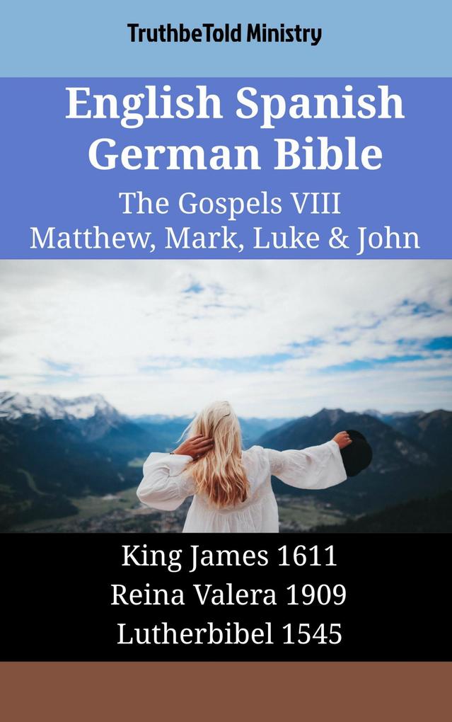 English Spanish German Bible - The Gospels VIII - Matthew Mark Luke & John
