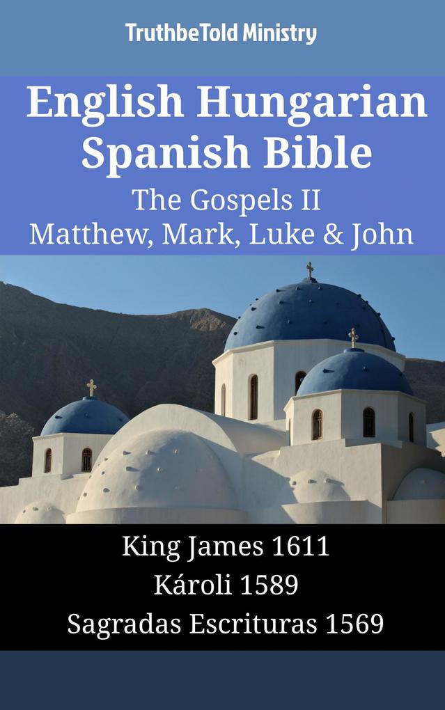 English Hungarian Spanish Bible - The Gospels II - Matthew Mark Luke & John