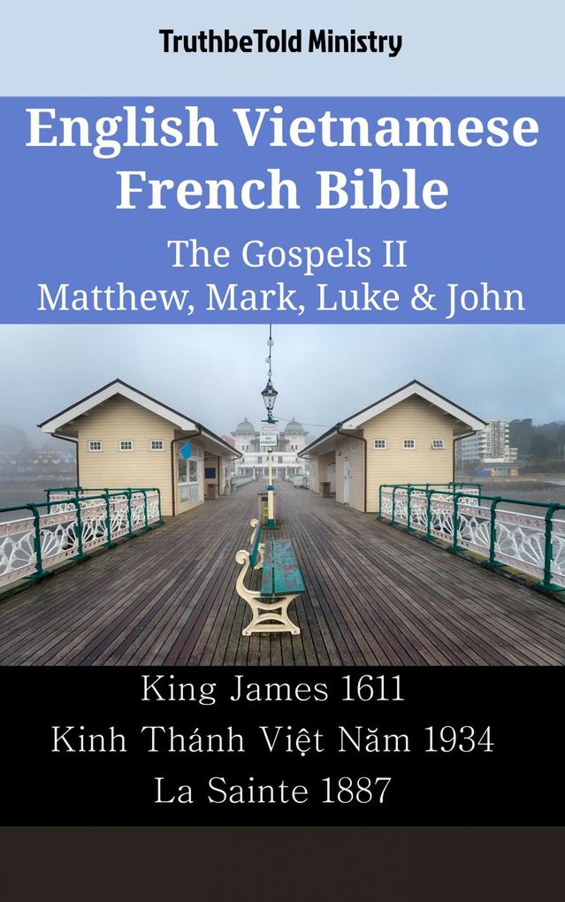 English Vietnamese French Bible - The Gospels II - Matthew Mark Luke & John