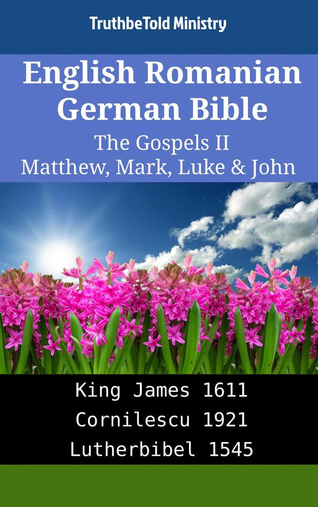 English Romanian German Bible - The Gospels II - Matthew Mark Luke & John