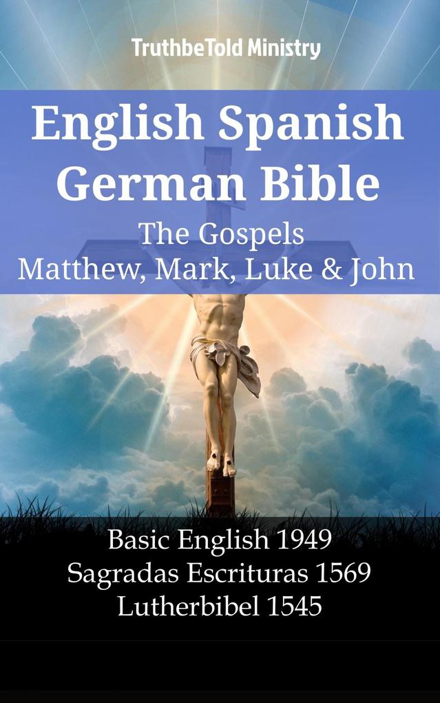 English Spanish German Bible - The Gospels V - Matthew Mark Luke & John