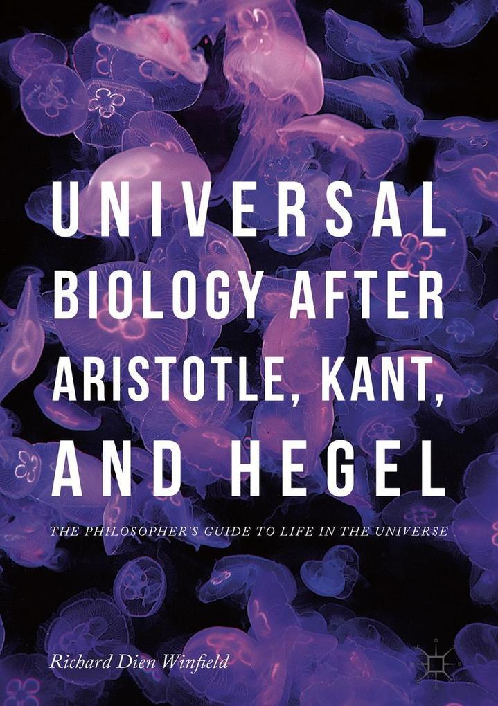 Universal Biology after Aristotle Kant and Hegel