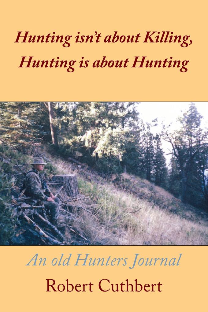 Hunting Isn‘T About Killing Hunting Is About Hunting