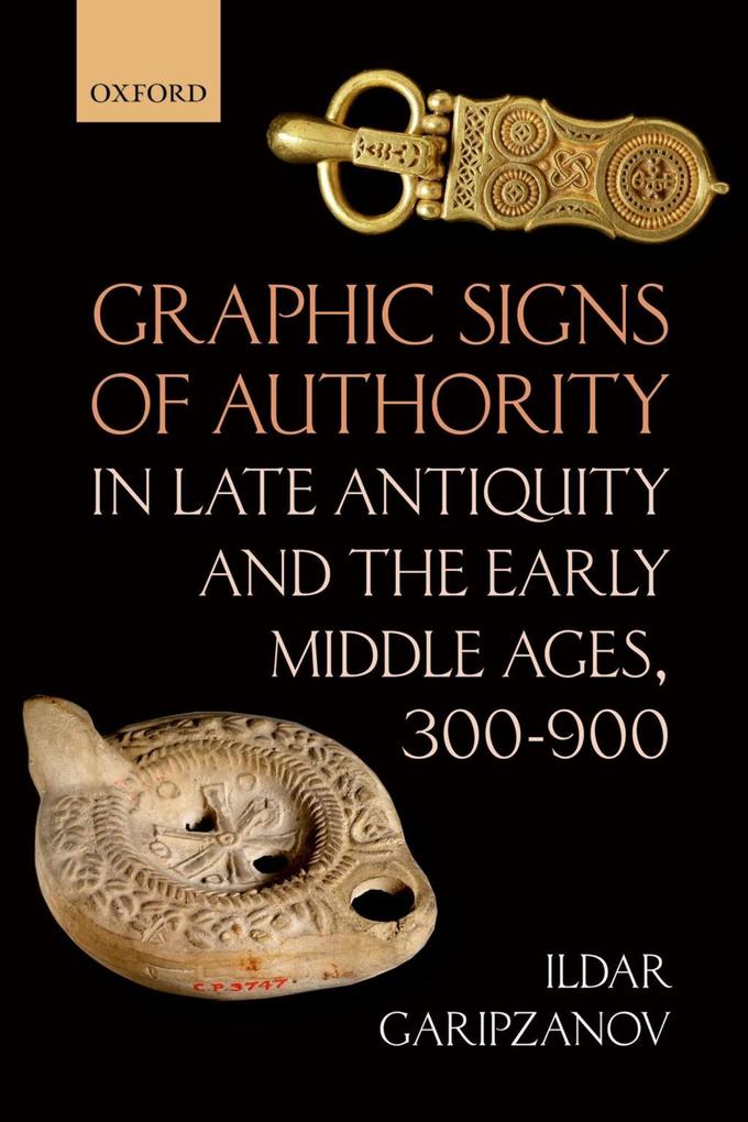 Graphic Signs of Authority in Late Antiquity and the Early Middle Ages 300-900