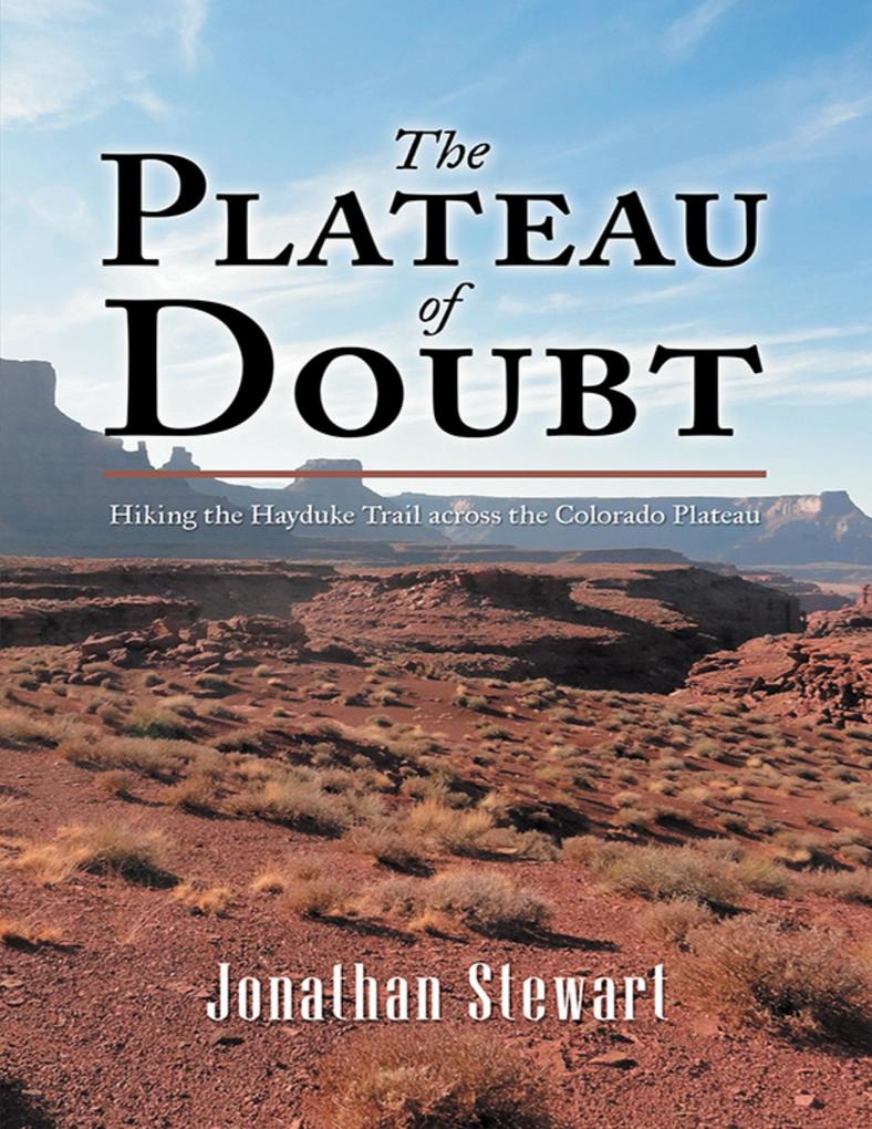 The Plateau of Doubt: Hiking the Hayduke Trail across the Colorado Plateau