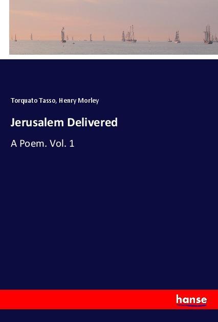 Jerusalem Delivered - Torquato Tasso/ Henry Morley