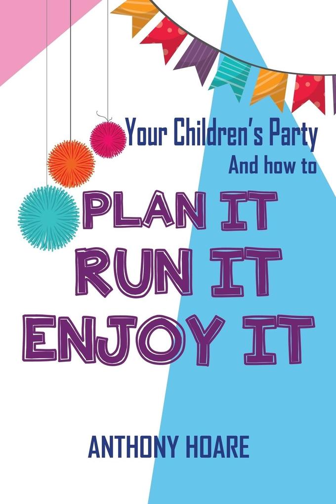 Your Children‘s Party and How to Plan it Run it Enjoy it
